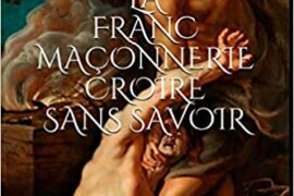 LA FRANC-MAÇONNERIE « CROIRE SANS SAVOIR »