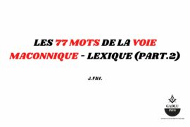 LES 77 MOTS DE LA VOIE MACONNIQUE – LEXIQUE (PART.2)