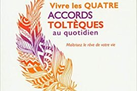 VIVRE LES 4 ACCORDS TOLTÈQUES AU QUOTIDIEN