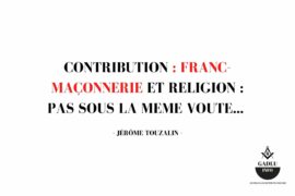 FRANC-MAÇONNERIE et RELIGION : PAS SOUS LA MEME VOUTE…