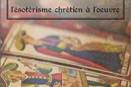 LE TAROT DE MARSEILLE, L’ESOTERISME CHRETIEN A L’OEUVRE