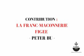 REFLEXION – LA FRANC-MACONNERIE FIGEE – PETER BU