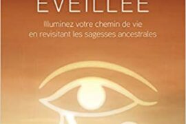 LA CONSCIENCE EVEILLEE –  Illuminez votre chemin de vie en revisitant les sagesses ancestrales