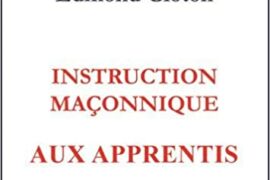 LES « INSTRUCTION MACONNIQUE » : Apprenti, Compagnons, Maîtres