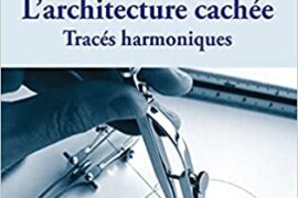 L’ARCHITECTURE CACHÉE – TRACÉS HARMONIQUES