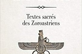 LES LIVRES DE L’AVESTA. Les textes sacrés des zoroastriens