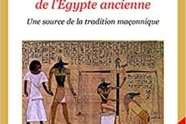 LE MESSAGE INITIATIQUE DU LIVRE DES MORTS DE L’EGYPTE ANCIENNE : UNE SOURCE DE LA TRADITION MAÇONNIQUE