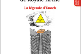 LE CHEVALIER DES ROYALE-ARCHE. LA LÉGENDE D’ÉNOCH