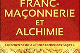 FRANC-MAÇONNERIE ET ALCHIMIE – La recherche de la « Pierre cachée des Sages »