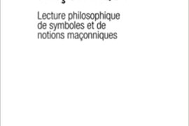 HERMENEUTIQUE MACONNIQUE – LECTURES PHILOSOPHIQUES DE SYMBOLES ET DE NOTIONS MACONNIQUES