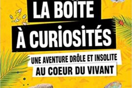 LA BOÎTE A CURIOSITE – UNE AVENTURE DRÔLE ET INSOLITE AU COEUR DU VIVANT
