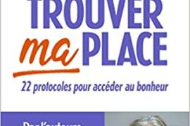 TROUVER MA PLACE : 22 protocoles pour accéder au bonheur