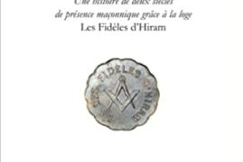 LA FRANC-MACONNERIE A RUEIL-MALMAISON :  Une histoire de deux siècles de présence maçonnique grâce à la loge Les Fidèles d’Hiram