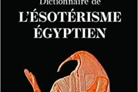 DICTIONNAIRE DE L’ESOTERISME EGYPTIEN