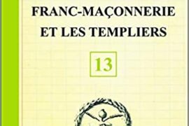 LA FRANC-MAÇONNERIE ET LES TEMPLIERS – LIVRET 13