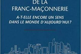 LA SPIRITUALITÉ DE LA FRANC-MAÇONNERIE A-T-ELLE ENCORE UN SENS DANS LE MONDE D’AUJOURD’HUI ?