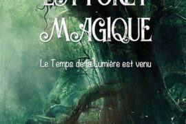 LA FÔRET MAGIQUE – LE TEMPS DE LA LUMIERE EST VENU
