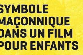 SYMBOLES MAÇONNIQUES DANS DES FILMS POUR ENFANTS