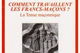 COMMENT TRAVAILLENT LES FRANCS-MACONS ? LA TENUE MACONNIQUE