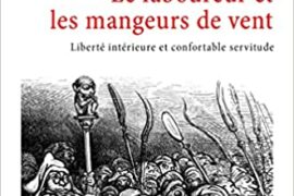 LE LABOUREUR ET LES MANGEURS DE VENT : Liberté intérieure et confortable servitude 