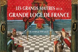 LES GRANDS MAITRES DE LA GRANDE LOGE DE FRANCE DU XVIIIe au XXIIe siècle