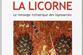 LA DAME A LA LICORNE : LE MESSAGE INITIATIQUE DES TAPISSERIES