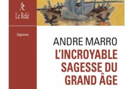 L’INCROYABLE SAGESSE DU GRAND ÂGE – – Itinéraire dans les traditions, la philosophie, la spiritualité