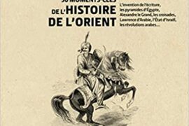3 MINUTES POUR COMPRENDRE 50 MOMENTS CLES DE L’HISTOIRE DE L’ORIENT