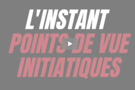 L’INSTANT – POINT DE VUE INITIATIQUES 204 – EN VIDEO