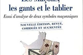 LES MAÇONS, LES GANTS ET LE TABLIER : ESSAI D’ANALYSE DES DEUX SYMBOLES MACONNIQUES