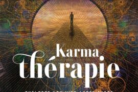 KARMATHÉRAPIE : Explorer nos vies antérieures pour soigner les blessures qui nous empêchent d’avancer