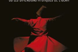 LE SOUFISME – OU LES DIMENSIONS MYSTIQUES DE L’ISLAM