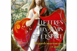 LETTRES AUX AMIS DE L’ESPRIT, REGARS MARTINISTES ET AUTRES