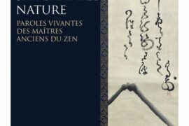 S’ÉVEILLER À SA VÉRITABLE NATURE – PAROLES VIVANTES DES MAÎTRES ANCIENS DU ZEN