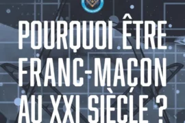 « POURQUOI ÊTRE FRANC-MACON AU XXI° SIECLE ?
