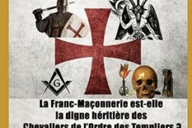 CHEVALIERS TEMPLIERS ET FRANCS-MAÇONS – UNE FILIATION DÉCRYPTÉE