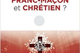 PEUT-ON ÊTRE FRANC-MAÇON ET CHRÉTIEN ?