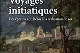 VOYAGES INITIATIQUES – <strong>Des épreuves du héros à la réalisation de soi </strong>