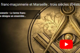 LA FRANC-MACONNERIE ET MARSEILLE : 3 SIECLES D’HISTOIRE