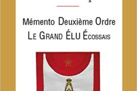 MÉMENTO DEUXIÈME ORDRE, LE GRAND ÉLU ÉCOSSAIS : GRADES DE SAGESSE DU RITE FRANÇAIS