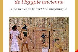 LE MESSAGE INITIATIQUE DU LIVRE DES MORTS DE L’EGYPTE ANCIENNE : UNE SOURCE DE LA TRADITION MAÇONNIQUE