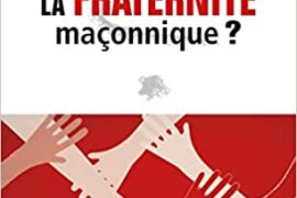 QU’EST CE QUE LA FRATERNITE MACONNIQUE ?