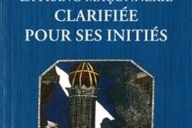 LA FRANC-MAÇONNERIE CLARIFIEE POUR SES INITIES – TOME 1 L’APPRENTI
