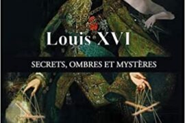 <strong>LOUIS XVI – SECRETS, OMBRES ET MYSTERES</strong>