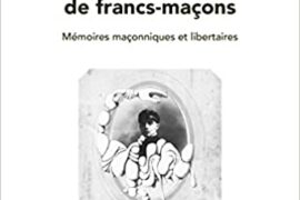 PAROLES DE FRANC-MACON – MEMOIRES MACONNIQUES ET LIBERTAIRES