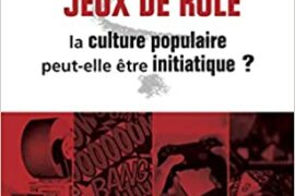 FILMS, BD & JEUX DE RÔLE : LA CULTURE POPULAIRE PEUT-ELLE ÊTRE INITIATIQUE ?