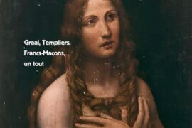 MARIE-MADELEINE, L’ESOTÉRISME ET LE MYSTÈRE. GRAAL, CATHARES, TEMPLIERS, FRANCS-MAÇONS