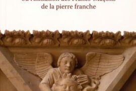 LES 33 DEGRÉS DE LA SAGESSE : L’initiation des Francs-Maçons de la pierre franche