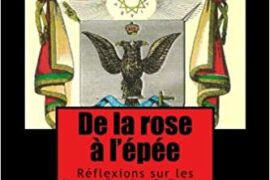DE LA ROSE A L’EPEE – REFLEXIONS SUR LES HAUTS GRADES DU REAA