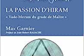 LA PASSION D’HIRAM – VADE-MECUM DU GRADE DE MAÎTRE